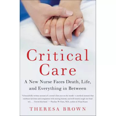 Critical Care : A New Nurse Faces Death, Life, and Everything in Between