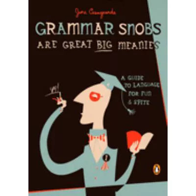 Grammar Snobs Are Great Big Meanies