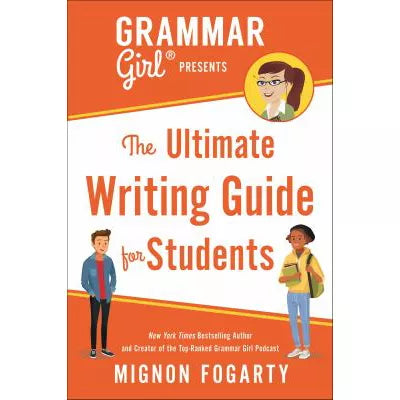 Grammar Girl Presents The Ultimate Writing Guide for Students