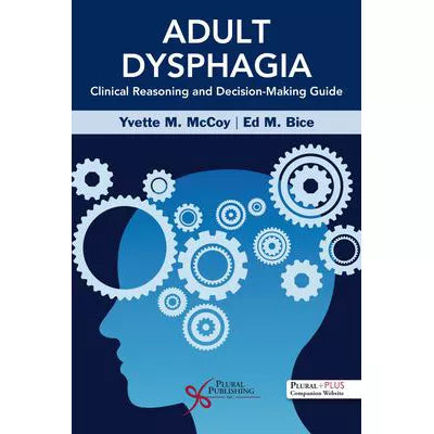 Adult Dysphagia Clinical Reasoning &amp; Decision-Making Guide